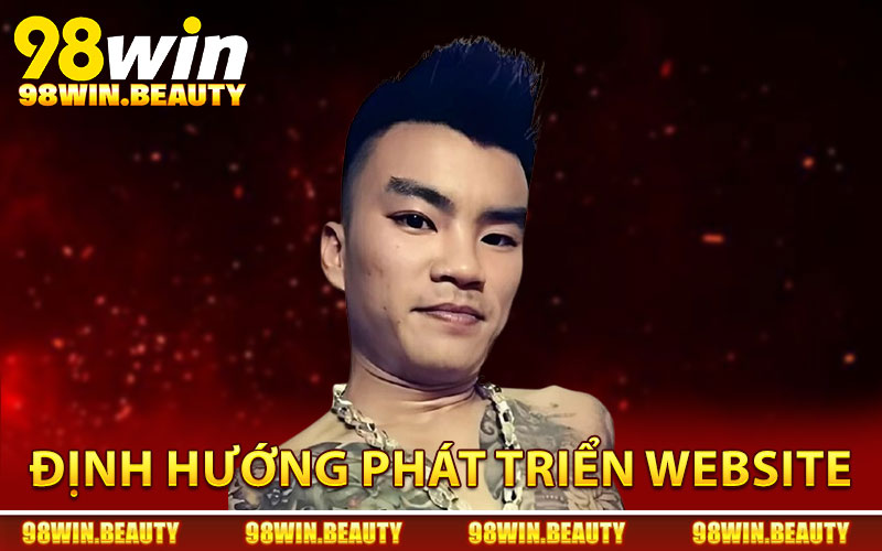 Định hướng phát triển website 98Win mạnh mẽ hơn cho tương lai