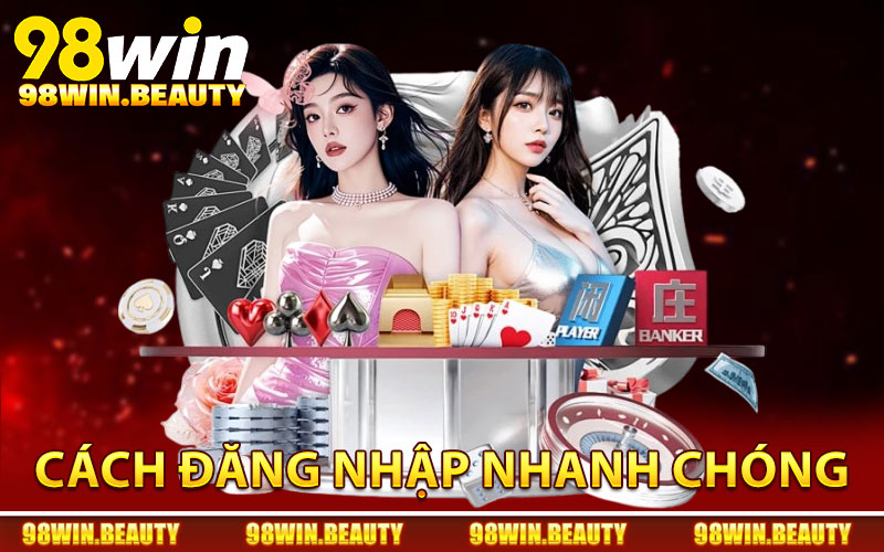 Cách đăng nhập 98Win nhanh chóng cho hội viên chỉ bằng 2 bước