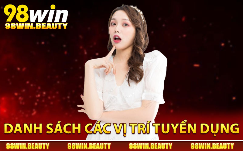Danh sách các vị trí tuyển dụng 98Win đang cần người hợp tác