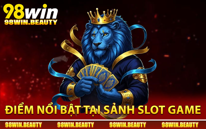 Điểm nổi bật tại sảnh slot game 98Win hấp dẫn