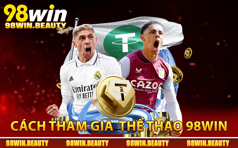 Hướng dẫn tham gia cá cược thể thao 98Win chuẩn xác