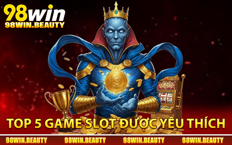 Top 5 game slot được yêu thích nhất trong năm 2026