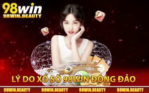 Ưu điểm khiến xổ số 98Win thu hút đông đảo người chơi